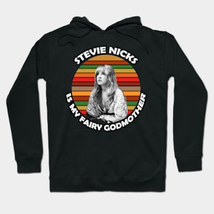 Stevie Nicks Is My Fairy Godmother Hoodie